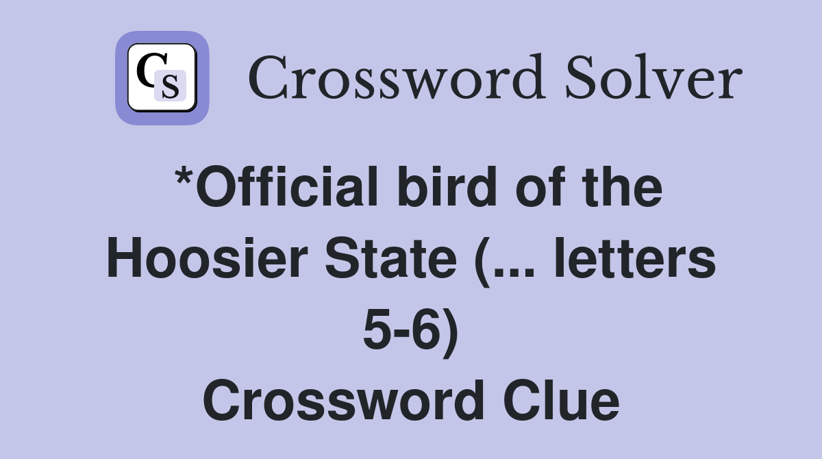 *Official bird of the Hoosier State (... letters 56) Crossword Clue